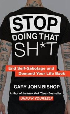 Stop Doing That Sh*t: End Self-Sabotage and Demand Your Life Back - GOOD