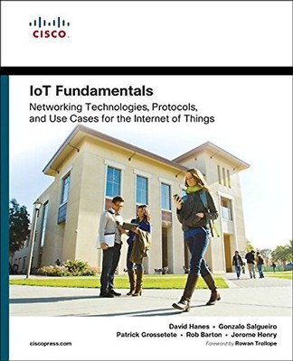 IoT Fundamentals: Networking Technologies, Protocols, and Use Cases for the Inte