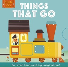 Slide and See: Things That Go: For small hands and big imaginations by Matthew M