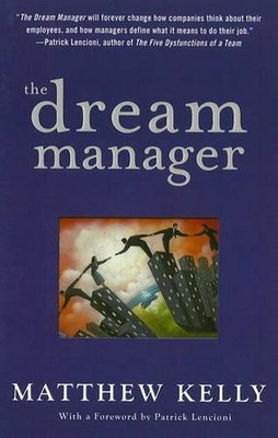 The Dream Manager: Achieve Results Beyond Your Dreams by Helping Your Employees 