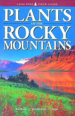 Plants of the Rocky Mountains by Kershaw, Linda; MacKinnon, Andy; Pojar, Jim