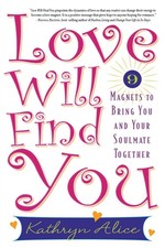 Love Will Find You: 9 Magnets to Bring You and Your Soulmate Together by Kathryn