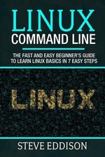 Linux Command Line: The fast and easy beginner's guide to learn Linux basics in