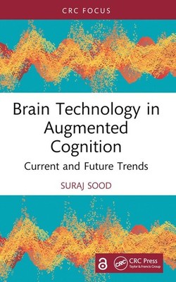 Brain Technology in Augmented Cognition: Current and Future Trends by Suraj Sood