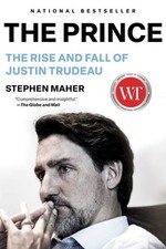 Prince : The Rise and Fall of Justin Trudeau, Paperback by Maher, Stephen, Li...