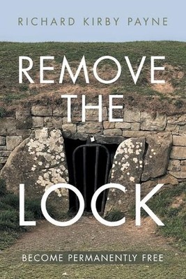 Remove the Lock: Become Permanently Free by Richard Kirby Payne Paperback Book