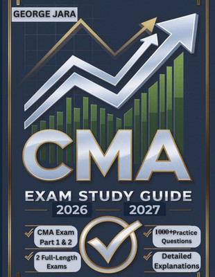 CERTIFIED MANAGEMENT ACCOUNTANT EXAM STUDY GUIDE 2026-2027: CMA Exam Domination: