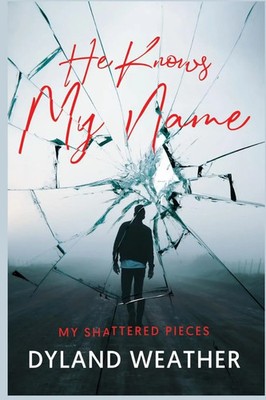 He Knows My Name; My Shattered Pieces Dyland Weather Taschenbuch Englisch 2023