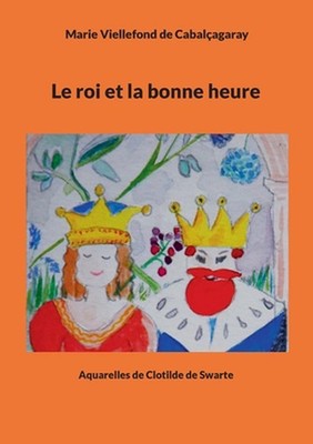 Le roi et la bonne heure by Marie Viellefond de Cabal?agaray (French) Paperback 