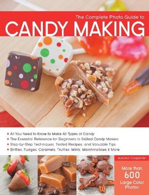 Autumn Carpenter The Complete Photo Guide to Candy Making (Taschenbuch)