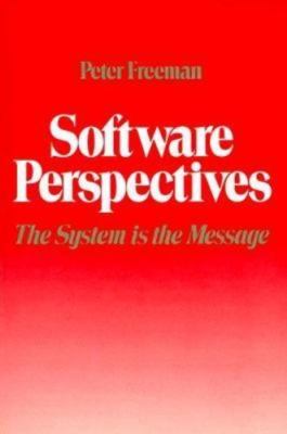 Software Perspectives: The System Is the Message by Peter Freeman