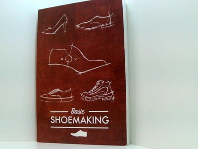 Basic Shoemaking: A Step by Step Guide to Shoemaking