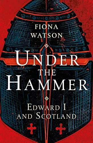 Under the Hammer: Edward I and Scotland-Fiona Watson