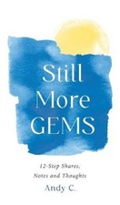 Still More GEMS: 12-Step Shares, Notes and Thoughts by C, Andy [Hardback]