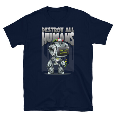 Destroy All Humans Angry Robots Futuristic Aliens Short-Sleeve Unisex T-Shirt