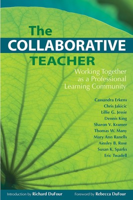 The Collaborative Teacher: Working Together as a Professional Learning Commu...