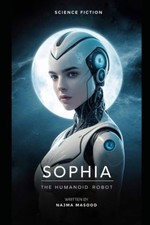 Sophia the Humanoid Robot Sci Ficion -  NEW NAJMA. MASOOD 2024-09-09