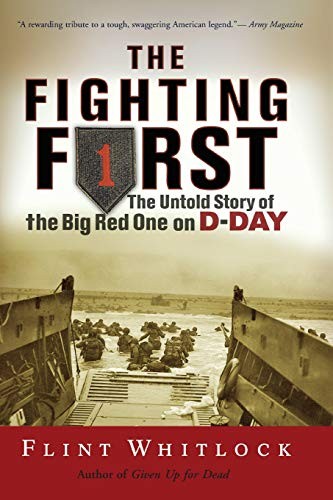 The Fighting First: The Untold Story of the Big Red One on D-Day By Flint Whitl