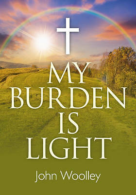 My Burden is Light - Companion to  I Am With You by John Woolley (Paperback,...