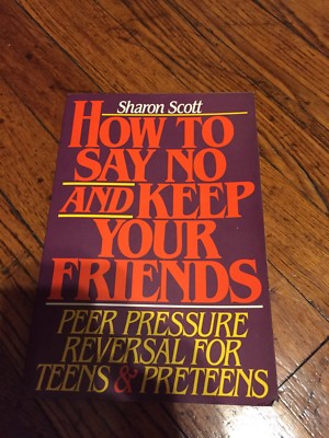 How to Say No and Keep Your Friends: Peer Pressure Reversal for Teens ...