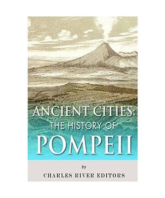Ancient Cities: The History of Pompeii, Charles River Editors