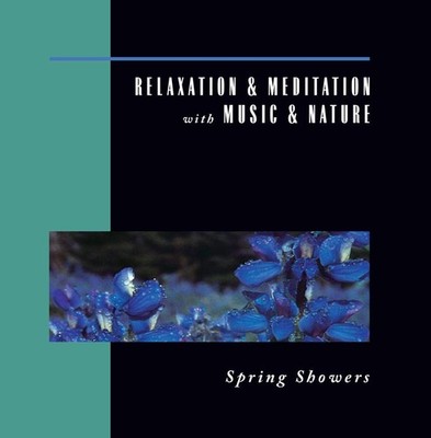 Relaxation & Meditation with Music & Nature: Spring Showers