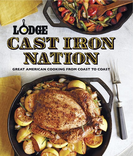 Lodge Cast Iron Nation: Great American Cooking From Coast to Coast Cookbook