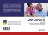 Teachers' Perceptions And Attitudes Toward Childhood Sexuality Julia Louw
