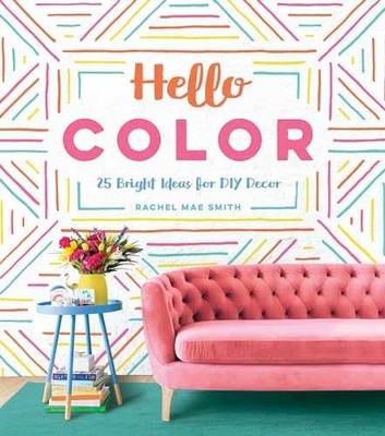 Hello Color: 25 Bright Ideas for - Hardcover, by Smith Rachel Mae - Very Good x