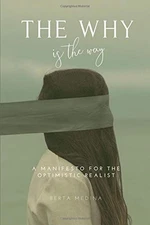 The Why is the Way: A Manifesto For the Optimistic Realist