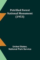 Petrified Forest National Monument (1953) | United States. Service | Taschenbuch