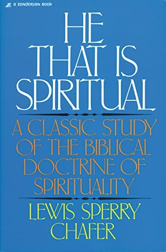 He That Is Spiritual: A Classic Study of the Bi. Chafer<|