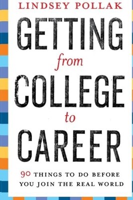 Getting from College to Career: 90 Things to Do Before You Join the Real Wor...