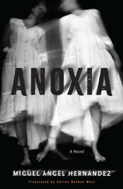 Anoxia A Novel by Adrian Nathan West (Paperback Book)