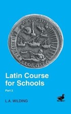 L.A. Wilding Latin Course for Schools Part 2 ...