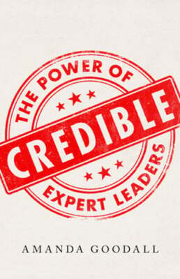 Credible: The Power of Expert Leaders by Amanda Goodall: Used