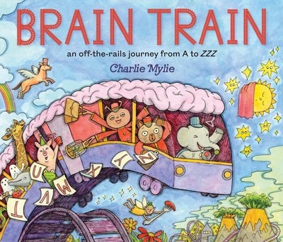 Brain Train: An Off-The-Rails Journey from A to Zzz Hardcover by Charlie Mylie