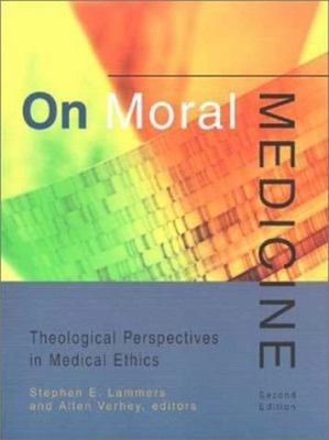 On Moral Medicine : Theological Perspectives in Medical Ethics Pa