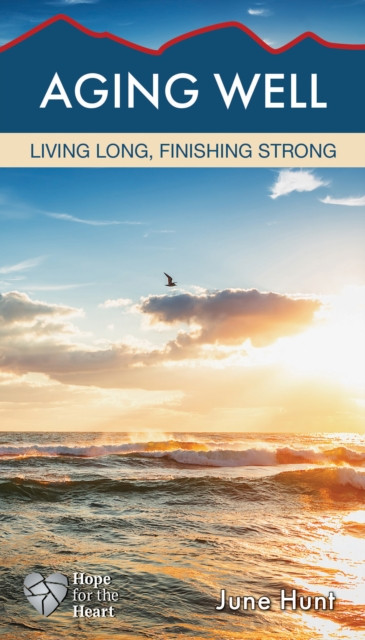 Aging Well by June Hunt (Paperback Book)