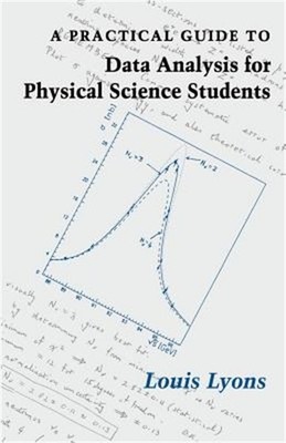 A Practical Guide to Data Analysis for Physical Science Students (Paperback or S