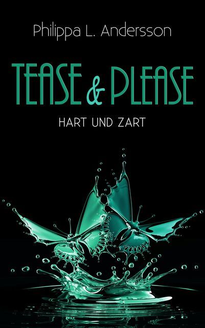 Thumbnail - Philippa L. Andersson / Tease & Please - Hart Und Zart / 9783964432674