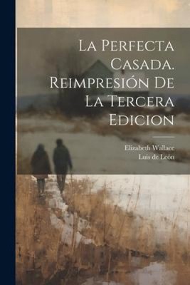 La perfecta Casada. Reimpresi�n de la tercera edicion [Spanish]