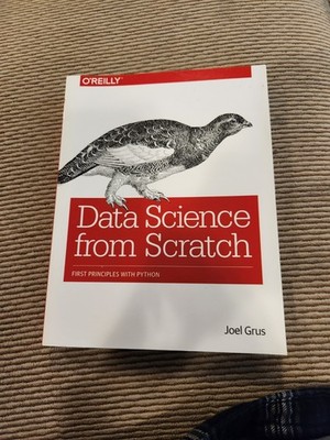Data Science From Scratch: First Principles With Python