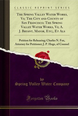 The Spring Valley Water Works, Vs; The City and County of San Francisco; The