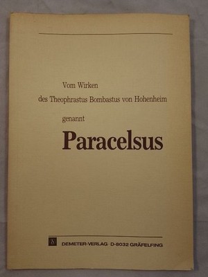 Vom Wirken des Theophrastus Bombastus von Hohenheim genannt Paracelsus. Zechmeis