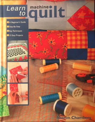 Learn to Quilt: A Beginner's Guide with Step-by-Step Techniques, 13 Projects
