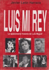 LUIS MI REY/LUIS, MY KING: LA APASIONANTE HISTORIA DE LUIS By Leon Herrea Javier