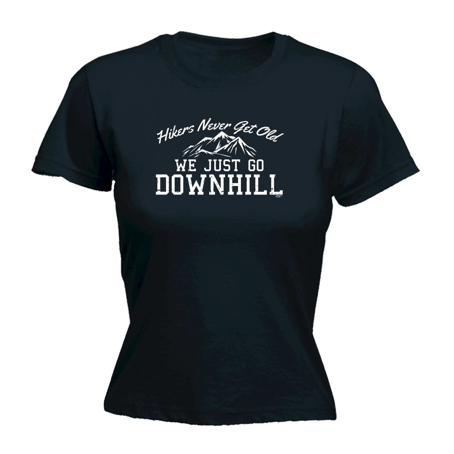Hikers Never Get Old We Just Go Downhill - Womens T Shirt Funny T-Shirt Novelty