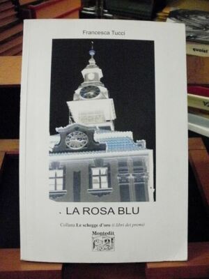 Francesca Tucci LA ROSA BLU / autografato / primae edizione Montedit 2005