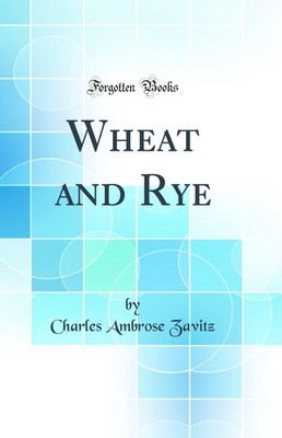 Wheat and Rye (Classic Reprint)